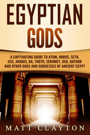 Egyptian Gods: A Captivating Guide to Atum, Horus, Seth, Isis, Anubis ...