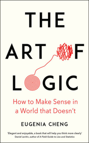 The Art of Logic: How to Make Sense in a World that Doesn’t | Eugenia ...