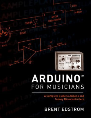 Arduino for Musicians: A Complete Guide to Arduino and Teensy ...