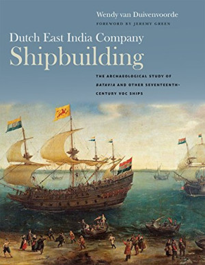 Dutch East India Company Shipbuilding: The Archaeological Study Of ...