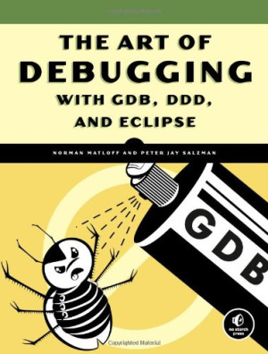 The Art of Debugging with GDB, DDD, and Eclipse | Norman Matloff, Peter ...