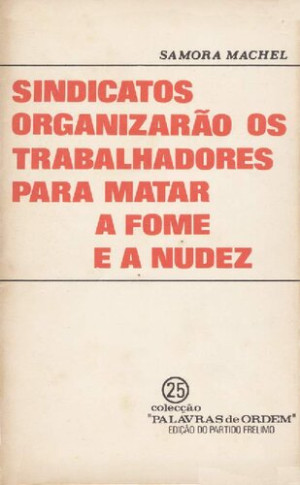 Sindicatos organizarão os trabalhadores para matar a fome e a nudez [Samora Machel]
