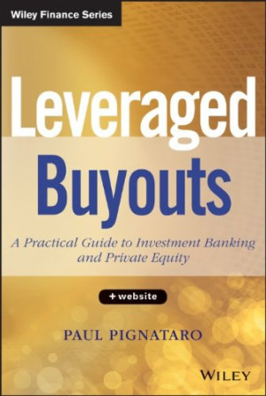 Leveraged Buyouts, + Website: A Practical Guide to Investment Banking ...