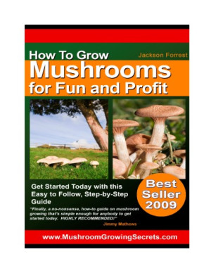 How To Grow Mushrooms For Fun And Profit 