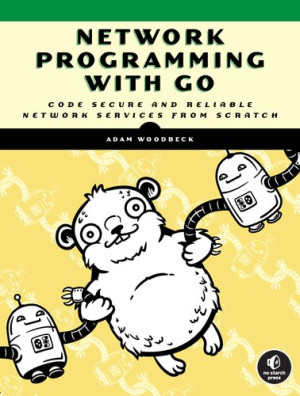 Network Programming with Go: Learn to Code Secure and Reliable Network ...