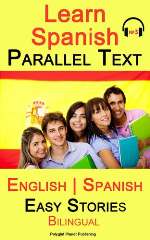 Learn Spanish - Parallel Text - Easy Stories (Bilingual, English ...