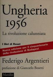 Argentieri, Federigo – Ungheria 1956 la rivoluzione calunniata (2006) PDF Argentieri, Federigo – Ungheria 1956 la rivoluzione calunniata (2006) PDF