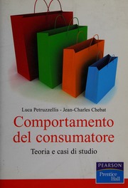 Luca Petruzzellis, Jean-Charles Chebat – Comportamento del consumatore teoria e casi di studio (2010) PDF Luca Petruzzellis, Jean-Charles Chebat – Comportamento del consumatore teoria e casi di studio (2010) PDF