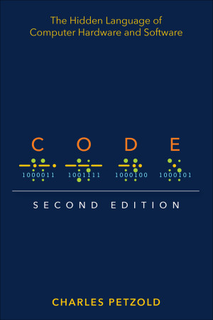 Code: The Hidden Language of Computer Hardware and Software, Second ...