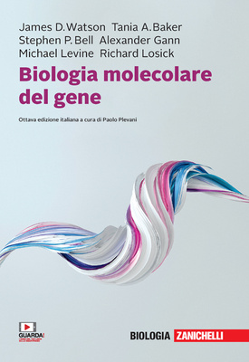 James D Watson, Tania A Baker, Stephen P Bell – Biologia molecolare del gene (2022) PDF James D Watson, Tania A Baker, Stephen P Bell – Biologia molecolare del gene (2022) PDF