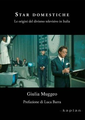 Giulia Muggeo – Star domestiche. Le origini del divismo televisivo in Italia (2021) PDF Giulia Muggeo – Star domestiche. Le origini del divismo televisivo in Italia (2021) PDF