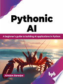Pythonic AI: A beginner's guide to building AI applications in Python ...