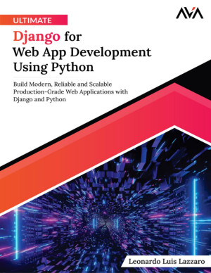 Ultimate Django for Web App Development Using Python: Build Modern ...