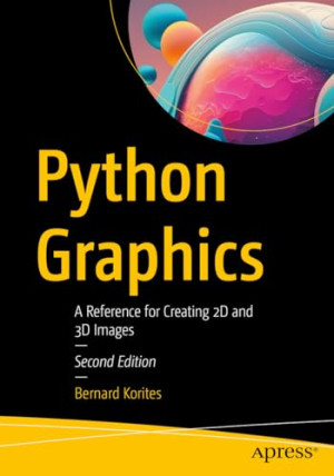 Python Graphics: A Reference for Creating 2D and 3D Images, 2e ...