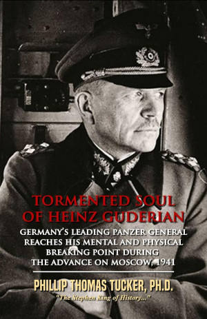 Tormented Soul of Heinz Guderian | Phillip Thomas Tucker | download on ...