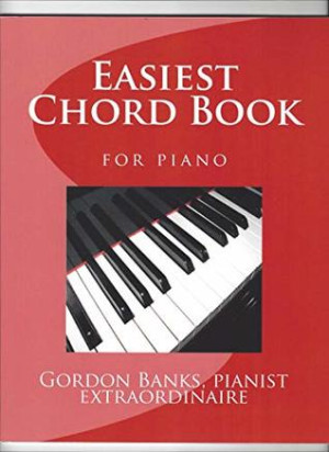 Easiest Chord Book for Piano: Pianist Extraordinaire | Gordon Banks ...