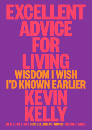 Excellent Advice for Living: Wisdom I Wish I'd Known Earlier | Kevin ...