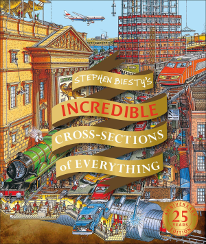 Stephen Biesty’s Incredible Cross-Sections of Everything (2nd ed. 2020 ...