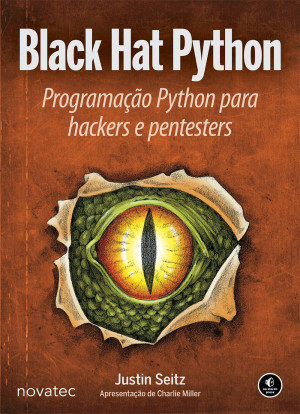 Black Hat Python: Programação Python para Hackers e Pentesters | Justin ...