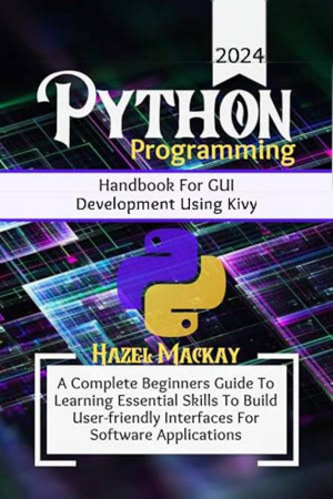 Python Programming Handbook For GUI Development Using Kivy...2024 ...
