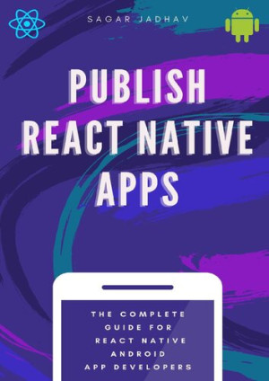 Publish React Native Apps: The Complete Guide React Native Android App ...