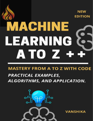 Machine Learning Concepts from A to Z: A Comprehensive Guide with Code ...
