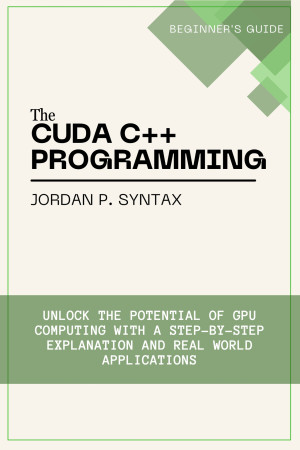 The CUDA C++ Programming Beginner's Guide: Unlock the Potential of GPU ...