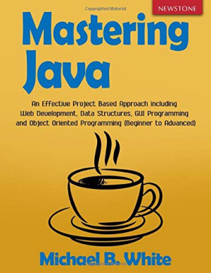 Mastering Java: An Effective Project Based Approach including Web ...