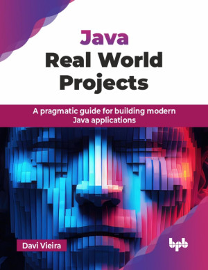 Java Real World Projects: A pragmatic guide for building modern Java ...