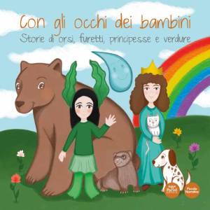 Margherita Buda, Rosangela Calvi, Ilaria Pilia Benedicta Ripamonti, Simona Sabbatino – Con gli occhi dei bambini Storie di orsi, furetti, principesse e verdure (2021) PDF Margherita Buda, Rosangela Calvi, Ilaria Pilia Benedicta Ripamonti, Simona Sabbatino – Con gli occhi dei bambini Storie di orsi, furetti, principesse e verdure (2021) PDF