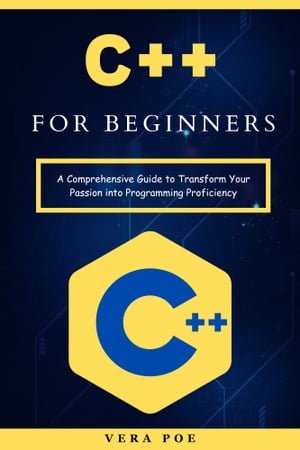 C++ for Beginners: A Comprehensive Guide to Transform Your Passion into ...
