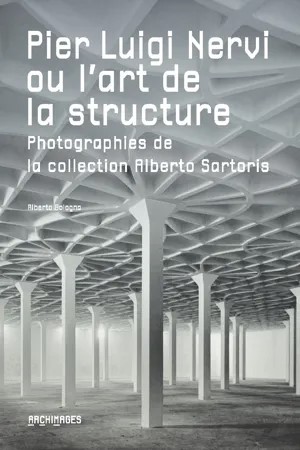 Pier Luigi Nervi ou l'art de la structure: Photographies de la ...