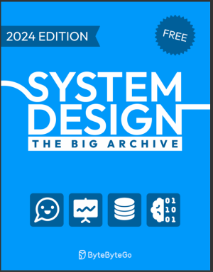 System Design - The big archive (2024 edition） | Byte Byte go ...