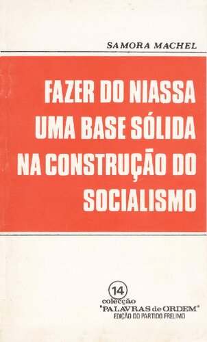 Fazer do Niassa uma base sólida na construção do socialismo [Samora Machel]